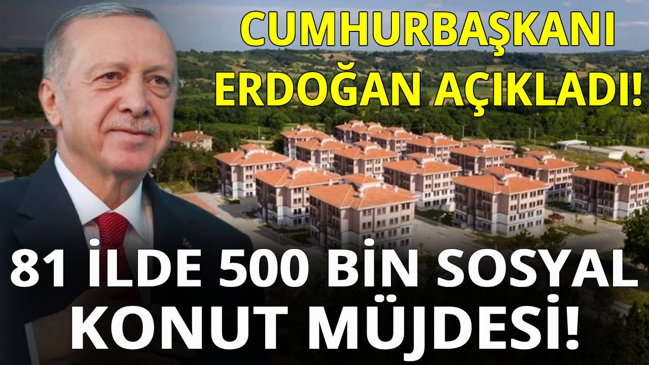 Sinop dahil 81 ilde 500 bin sosyal konut yapılacak