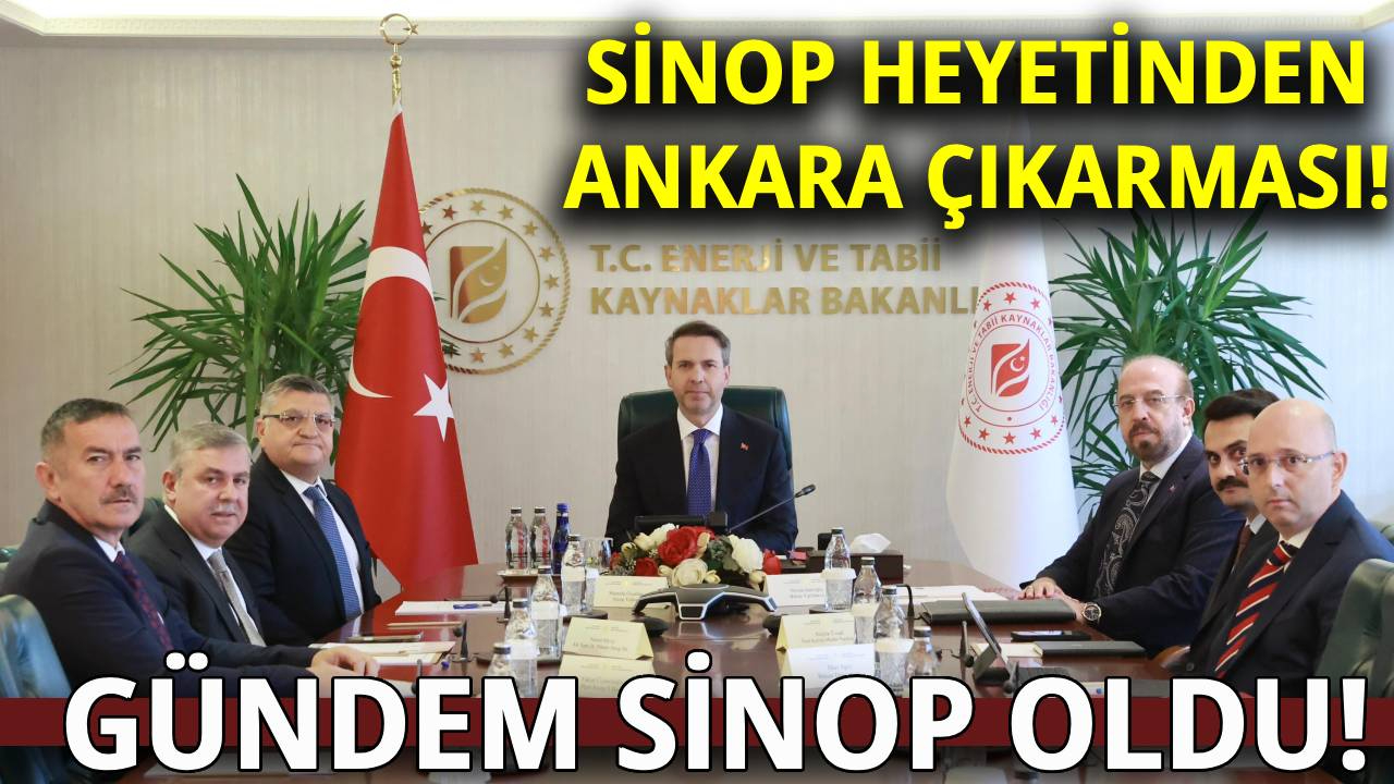 Sinop heyeti Ankara’da önemli temaslarda bulundu