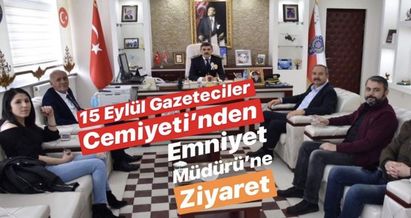 15 Eylül Gazeteciler Cemiyeti Emniyet Müdürü’ni Makamında Ziyaret Etti