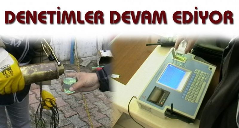 DENETİMLER DEVAM EDİYOR