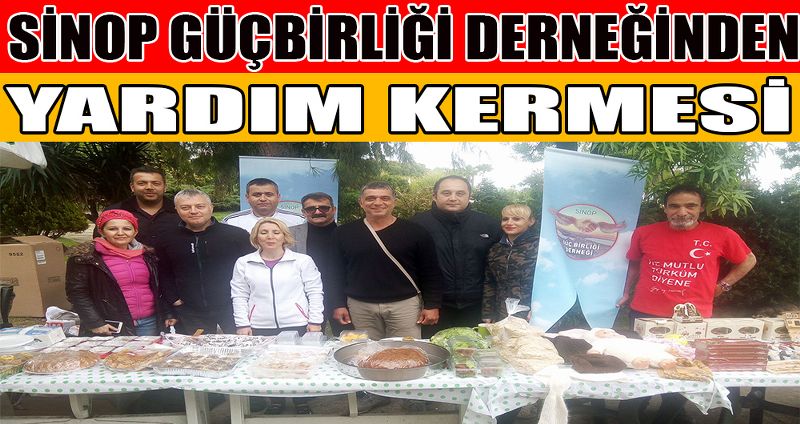 SİNOP GÜÇ BİRLİĞİ DERNEĞİNDEN YARDIM KERMESİ