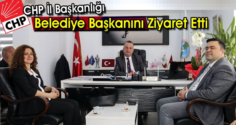 CHP İl Başkanlığı Belediye Başkanını Ziyaret Etti