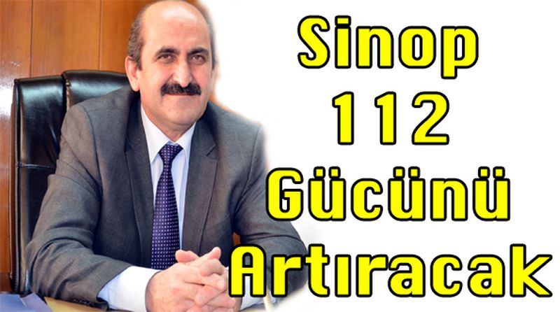 Sinop 112 Gücünü Arttıracak
