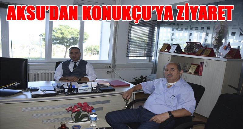 AKSU’DAN KONUKÇU’YA ZİYARET