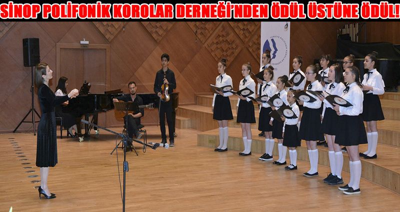 SİNOP POLİFONİK KOROLAR DERNEĞİ’NDEN ÖDÜL ÜSTÜNE ÖDÜL!