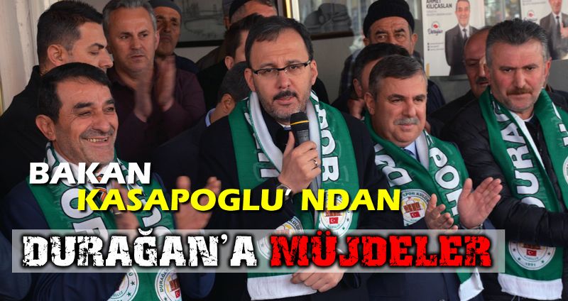BAKAN KASAPOĞLU'NDAN DURAĞAN’A MÜJDELER