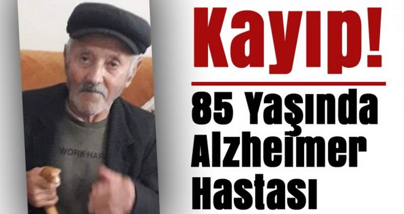 Kayıp alzheimer hastası aranıyor