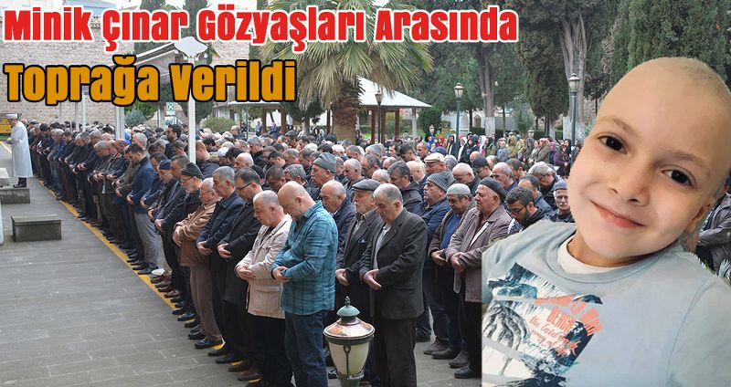 Minik Çınar Gözyaşları Arasında Toprağa Verildi