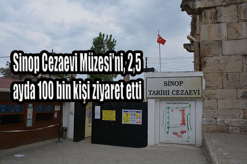 Sinop Cezaevi Müzesi'ni, 2,5 ayda 100 bin kişi ziyaret etti