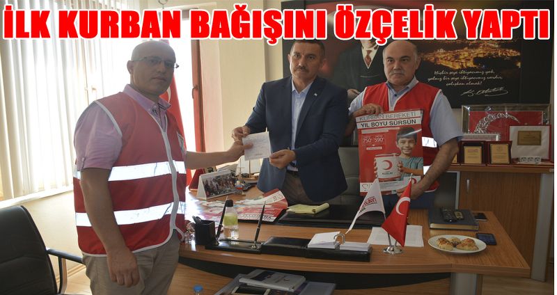İLK KURBAN BAĞIŞI ÖZÇELİK’TEN GELDİ