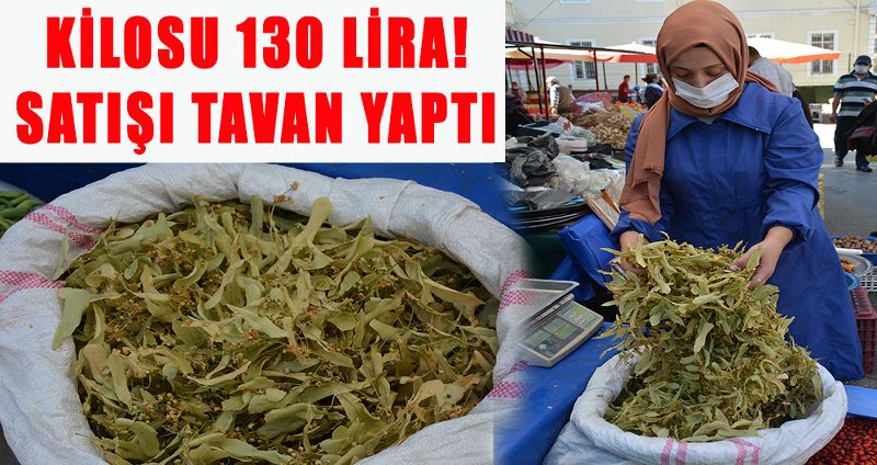 KİLOSU 130 LİRA! SATIŞI TAVAN YAPTI