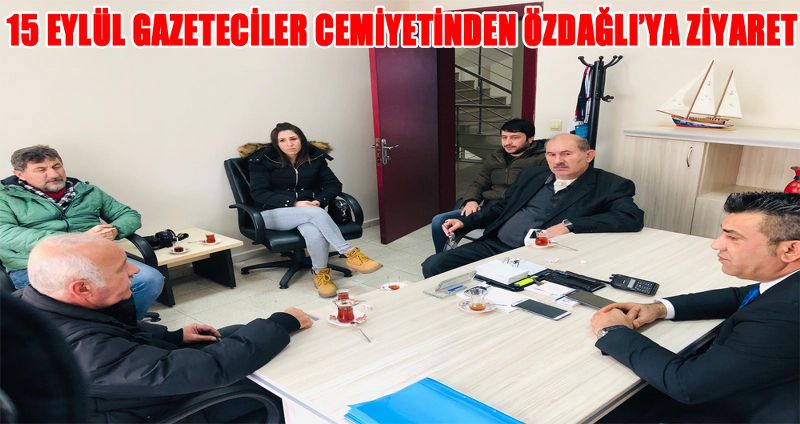 15 EYLÜL GAZETECİLER CEMİYETİNDEN ÖZDAĞLI’YA ZİYARET
