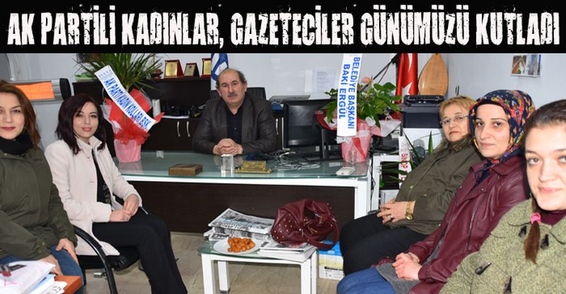 AK PARTİLİ KADINLAR, GAZETECİLER GÜNÜMÜZÜ KUTLADI