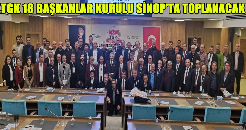 TGK 18 BAŞKANLAR KURULU SİNOP’TA TOPLANACAK