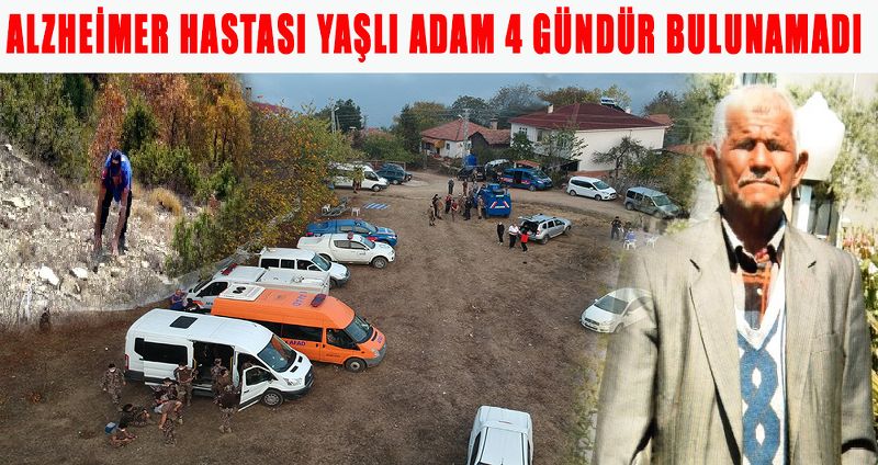 ALZHEİMER HASTASI YAŞLI ADAM 4 GÜNDÜR BULUNAMADI