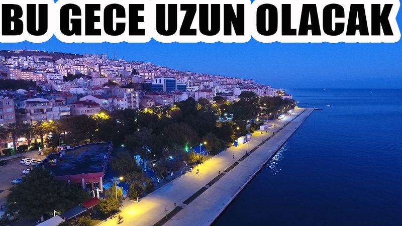 BU GECE UZUN OLACAK