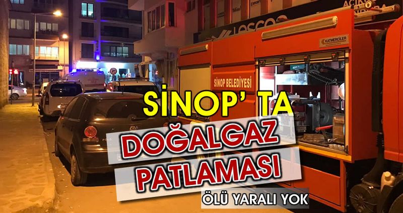 SİNOP’TA DOĞALGAZ PATLAMASI