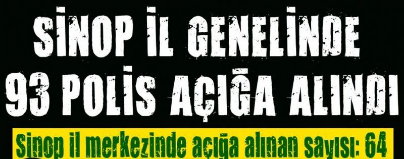 SİNOP İL GENELİNDE 93 KİŞİ AÇIĞA ALINDI