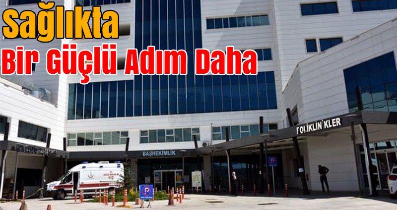 Sağlıkta Bir Güçlü Adım Daha