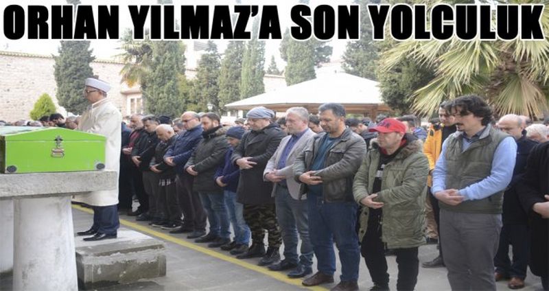 ORHAN YILMAZ’A SON YOLCULUK