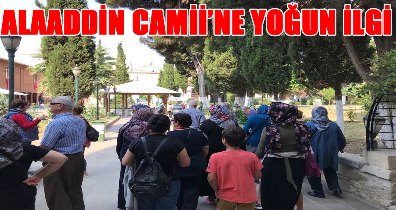 ALAADDİN CAMİİ’NE YOĞUN İLGİ
