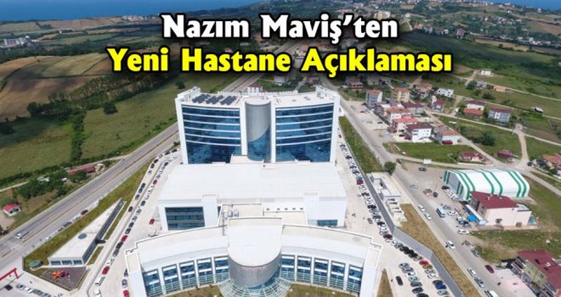 Nazım Maviş’ten Yeni Hastane Açıklaması