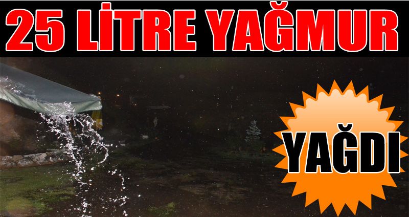 25 LİTRE YAĞMUR YAĞDI