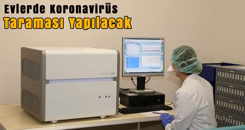 Evlerde Koronavirüs Taraması Yapılacak
