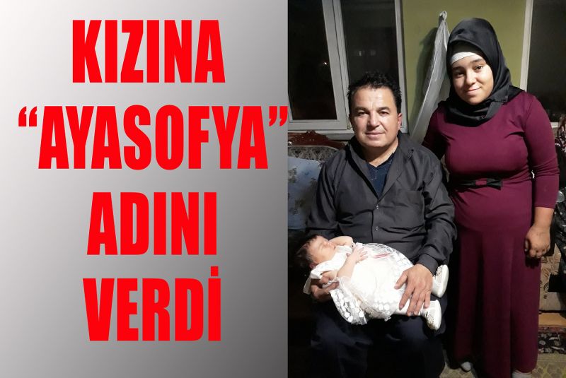 KIZINA “AYASOFYA” ADINI VERDİ