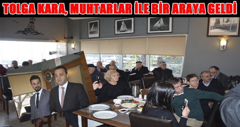 TOLGA KARA, MUHTARLAR İLE BİR ARAYA GELDİ