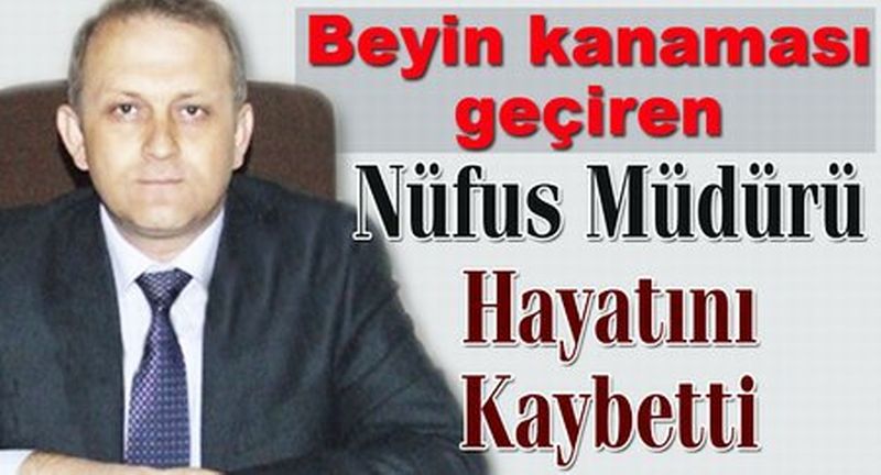 Nüfus Müdürü beyin kanaması geçirdi