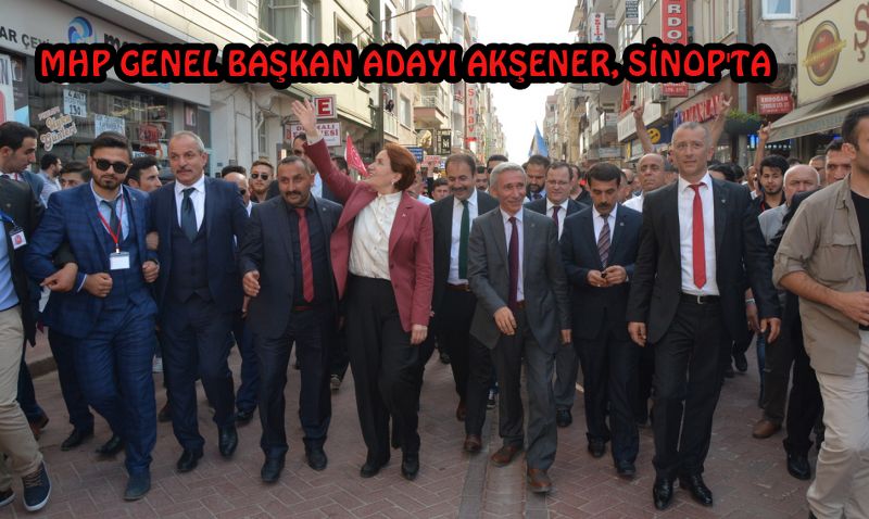 MHP GENEL BAŞKAN ADAYI AKŞENER, SİNOPLULARA SESLENDİ