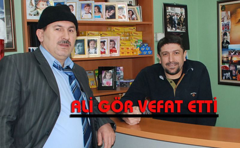 ALİ GÖR VEFAT ETTİ