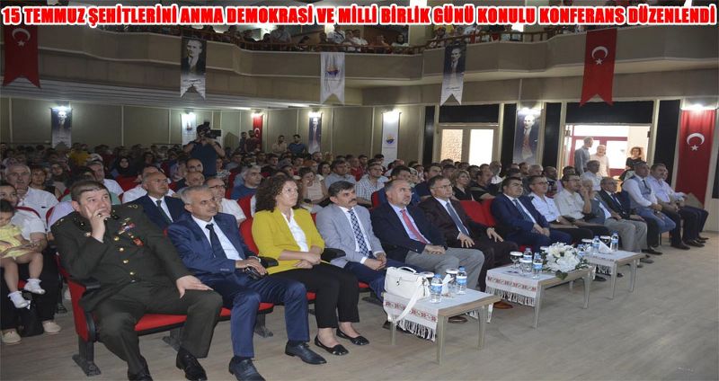 15 TEMMUZ ŞEHİTLERİNİ ANMA DEMOKRASİ VE MİLLİ BİRLİK GÜNÜ KONULU KONFERANS DÜZENLENDİ