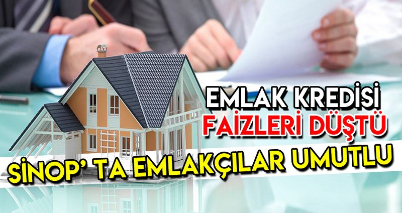 MLAK KREDİSİ FAİZLERİ DÜŞTÜ, EMLAKÇILAR UMUTLU