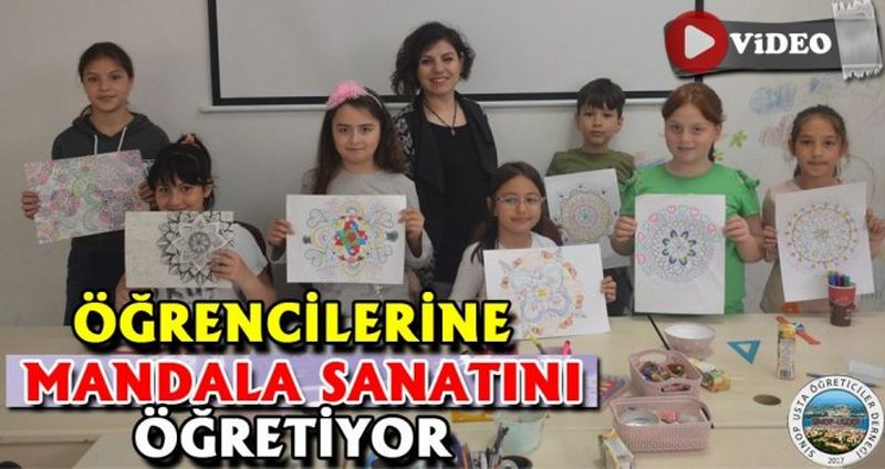 ÖĞRENCİLERİNE MANDALA SANATINI ÖĞRETİYOR