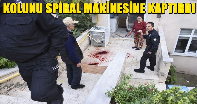 KOLUNU SPİRAL MAKİNESİNE KAPTIRDI