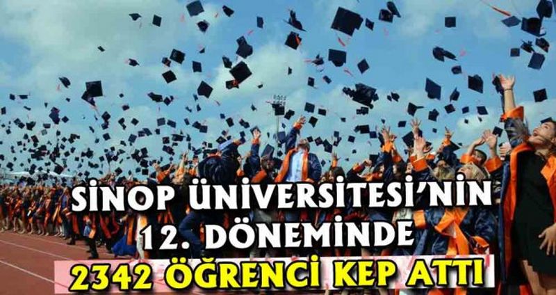 Sinop Üniversitesi’nin 12. Döneminde 2342 öğrenci kep attı