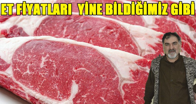 ET FİYATLARI  YİNE BİLDİĞİMİZ GİBİ