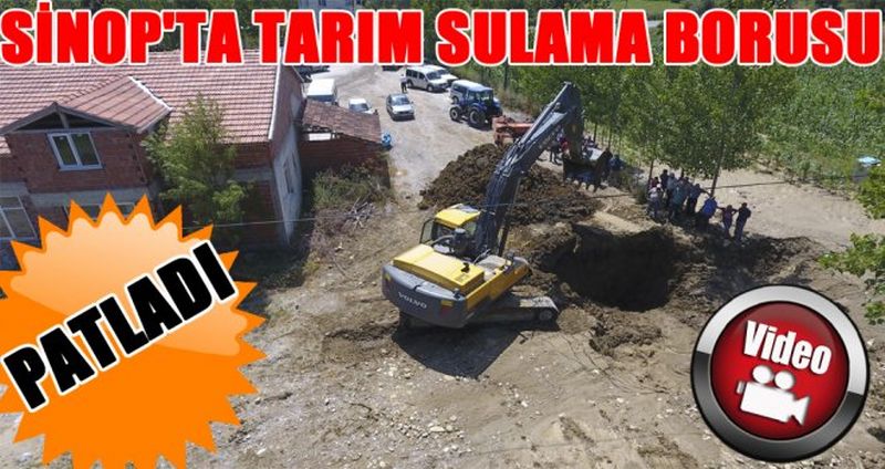 SİNOP'TA TARIM SULAMA BORUSU PATLADI