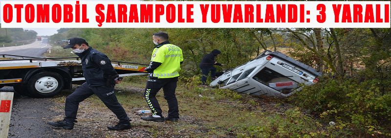 OTOMOBİL ŞARAMPOLE YUVARLANDI: 3 YARALI