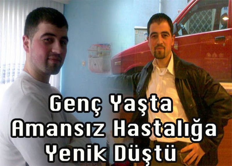Genç Yaşta Amansız Hastalığa Yenik Düştü