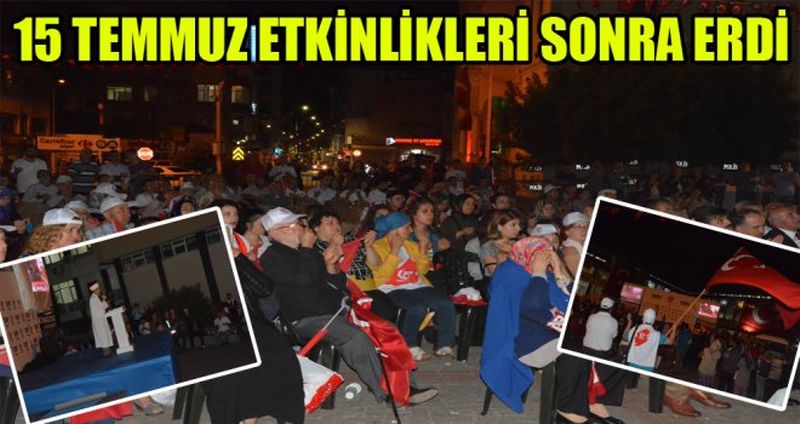 15 TEMMUZ ETKİNLİKLERİ SONRA ERDİ