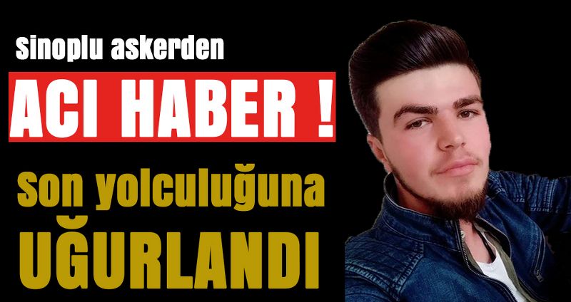 Sinoplu Asker Toprağa Verildi