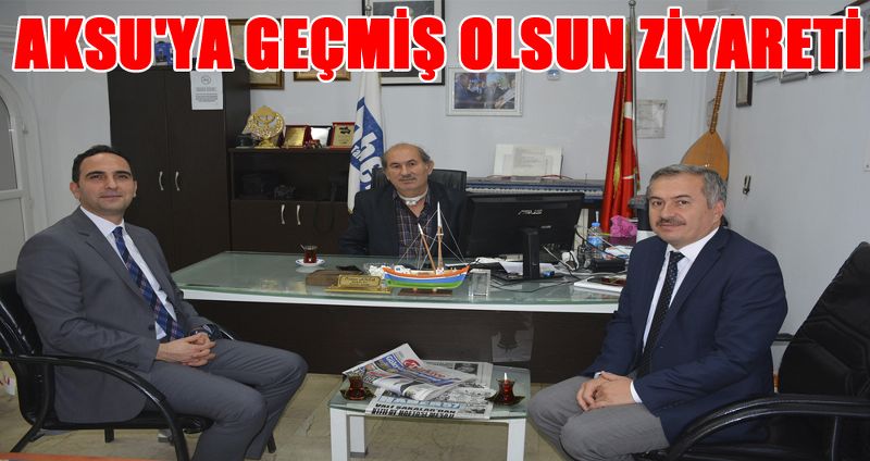 AKSU'YA GEÇMİŞ OLSUN ZİYARETİ