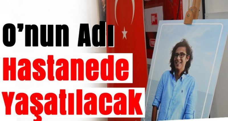 Berkay Akbaş’ın adı Palyatif Ünitesine verildi