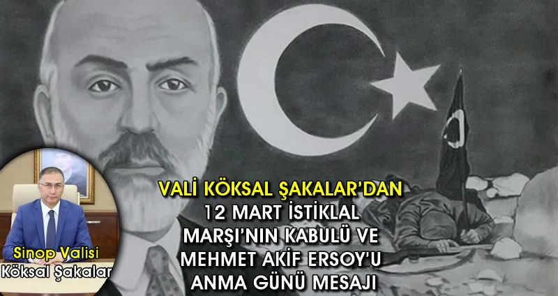 VALİ KÖKSAL ŞAKALAR’DAN 12 MART İSTİKLAL MARŞI’NIN KABULÜ VE MEHMET AKİF ERSOY’U ANMA GÜNÜ MESAJI