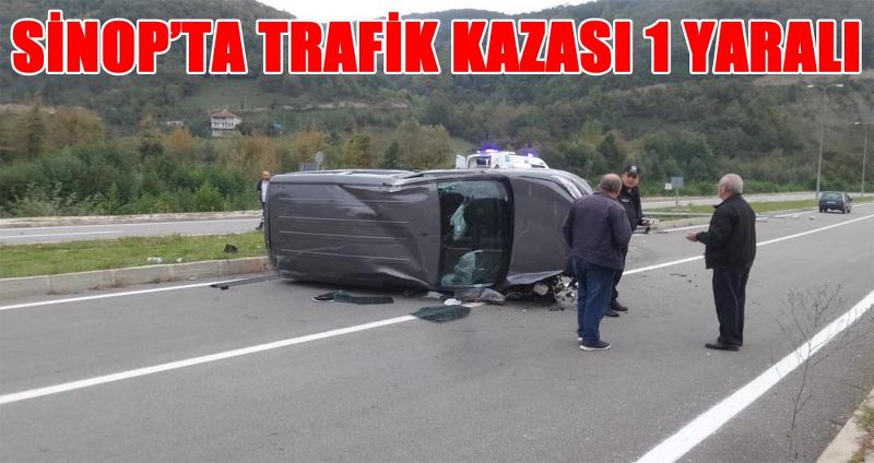 SİNOP’TA TRAFİK KAZASI 1 YARALI