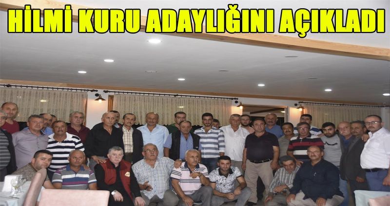 HİLMİ KURU ADAYLIĞINI AÇIKLADI