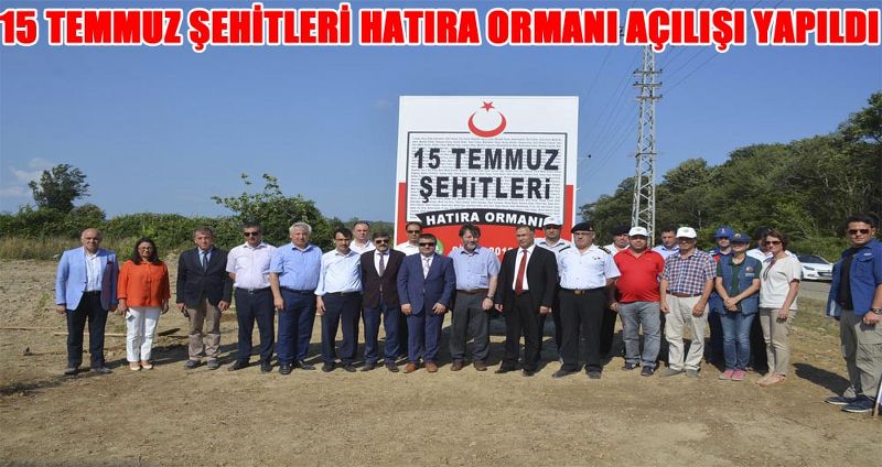 15 TEMMUZ ŞEHİTLERİ HATIRA ORMANI AÇILIŞI YAPILDI